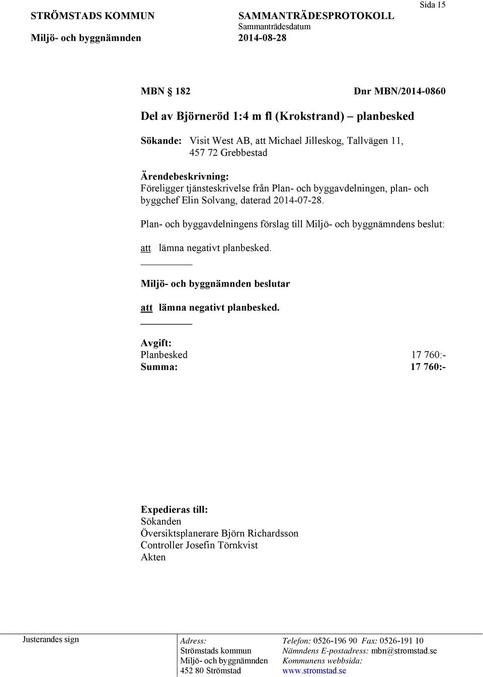 byggchef Elin Solvang, daterad 2014-07-28. Plan- och byggavdelningens förslag till s beslut: att lämna negativt planbesked.