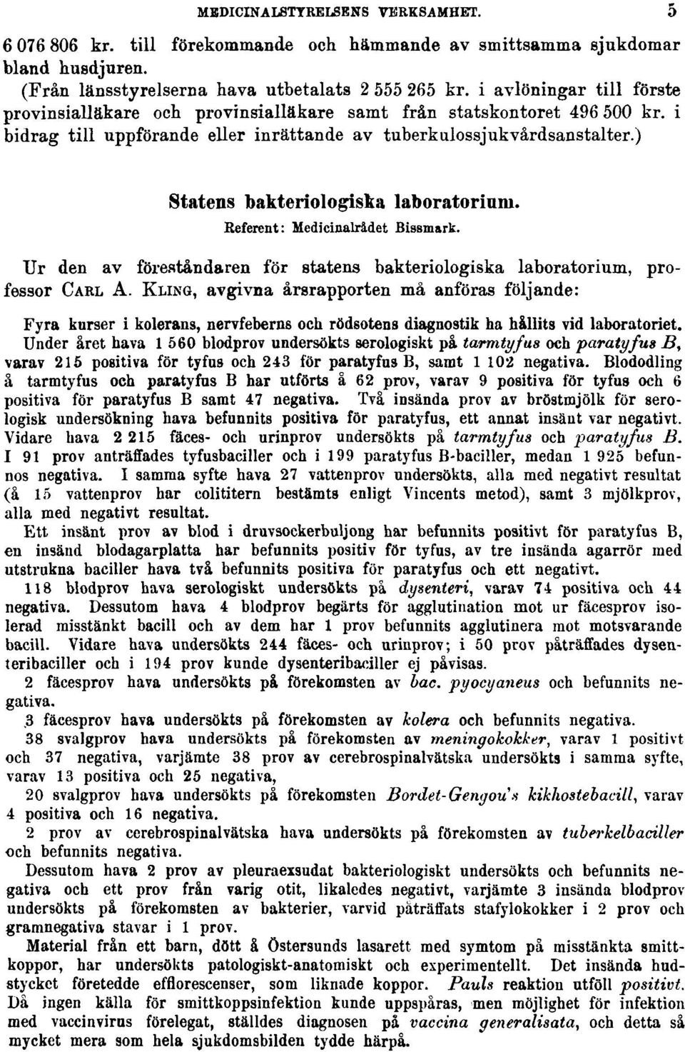 ) 5 Statens bakteriologiska laboratorium. Referent: Medicinalrådet Bissmark. Ur den av föreståndaren för statens bakteriologiska laboratorium, professor CARL A.