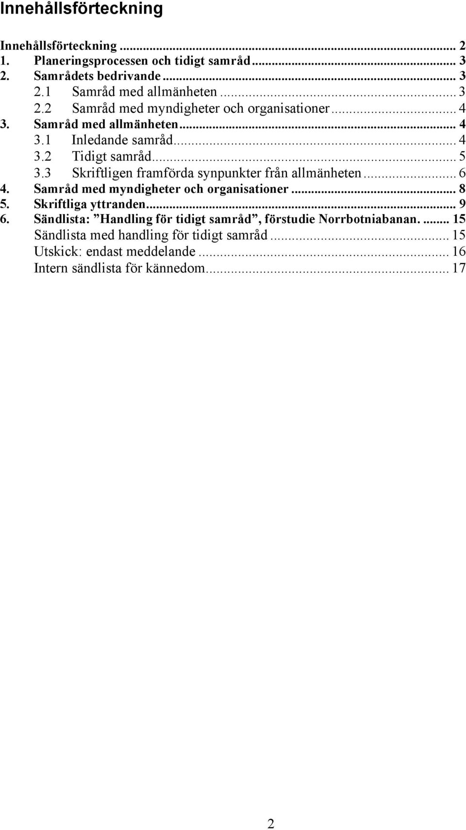 Samråd med myndigheter och organisationer... 8 5. Skriftliga yttranden... 9 6. Sändlista: Handling för tidigt samråd, förstudie Norrbotniabanan.