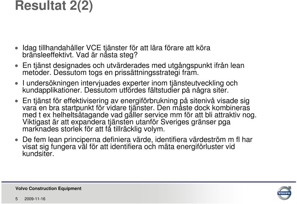 En tjänst för effektivisering av energiförbrukning på sitenivå visade sig vara en bra startpunkt för vidare tjänster.