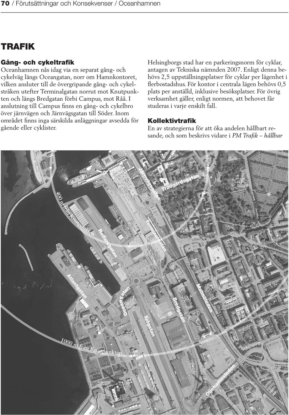 I anslutning till Campus finns en gång- och cykelbro över järnvägen och Järnvägsgatan till Söder. Inom området finns inga särskilda anläggningar avsedda för gående eller cyklister.