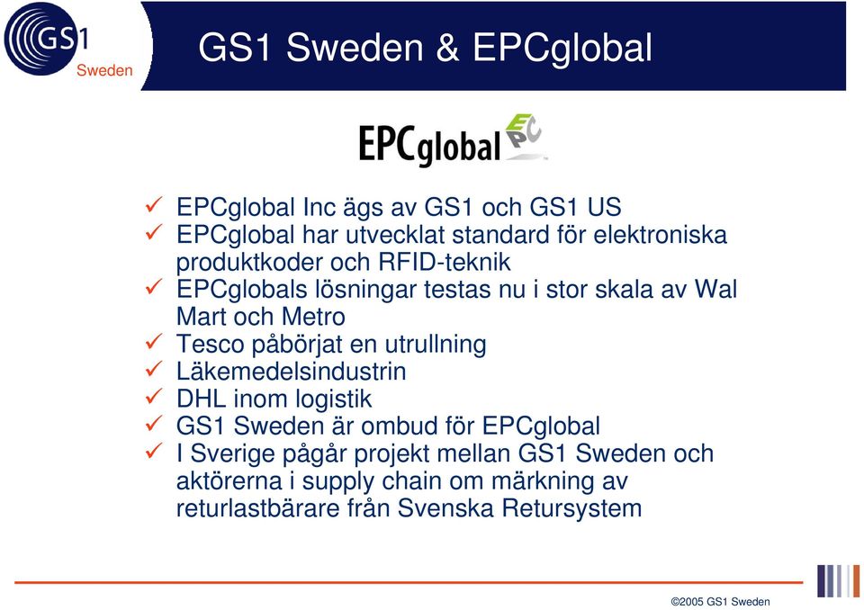 Tesco påbörjat en utrullning Läkemedelsindustrin DHL inom logistik GS1 Sweden är ombud för EPCglobal I