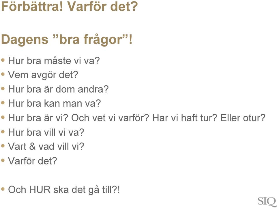 Hur bra är vi? Och vet vi varför? Har vi haft tur? Eller otur?