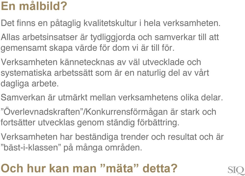 Verksamheten kännetecknas av väl utvecklade och systematiska arbetssätt som är en naturlig del av vårt dagliga arbete.