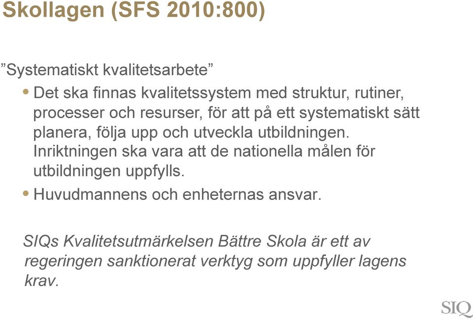 utbildningen. Inriktningen ska vara att de nationella målen för utbildningen uppfylls.