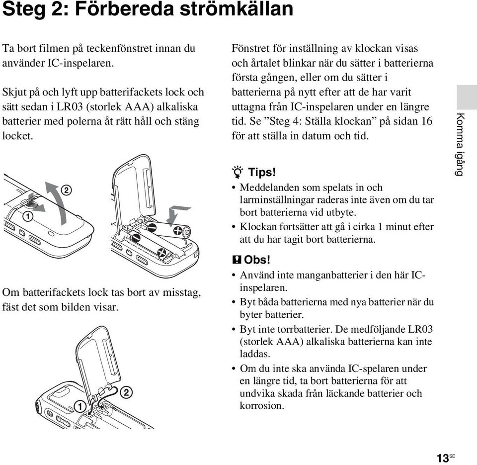 Om batterifackets lock tas bort av misstag, fäst det som bilden visar.