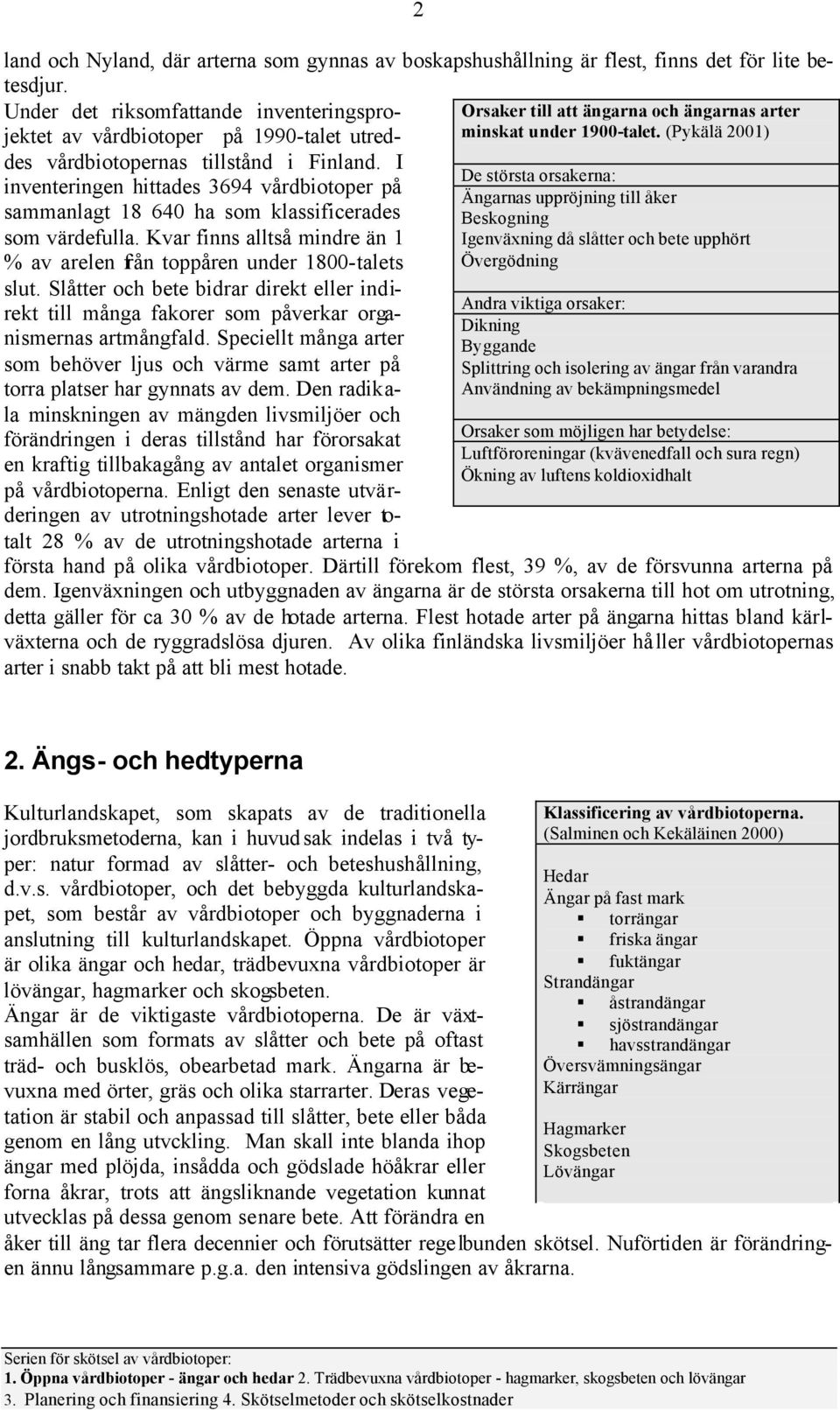 (Pykälä 2001) Orsaker till att ängarna och ängarnas arter des vårdbiotopernas tillstånd i Finland.