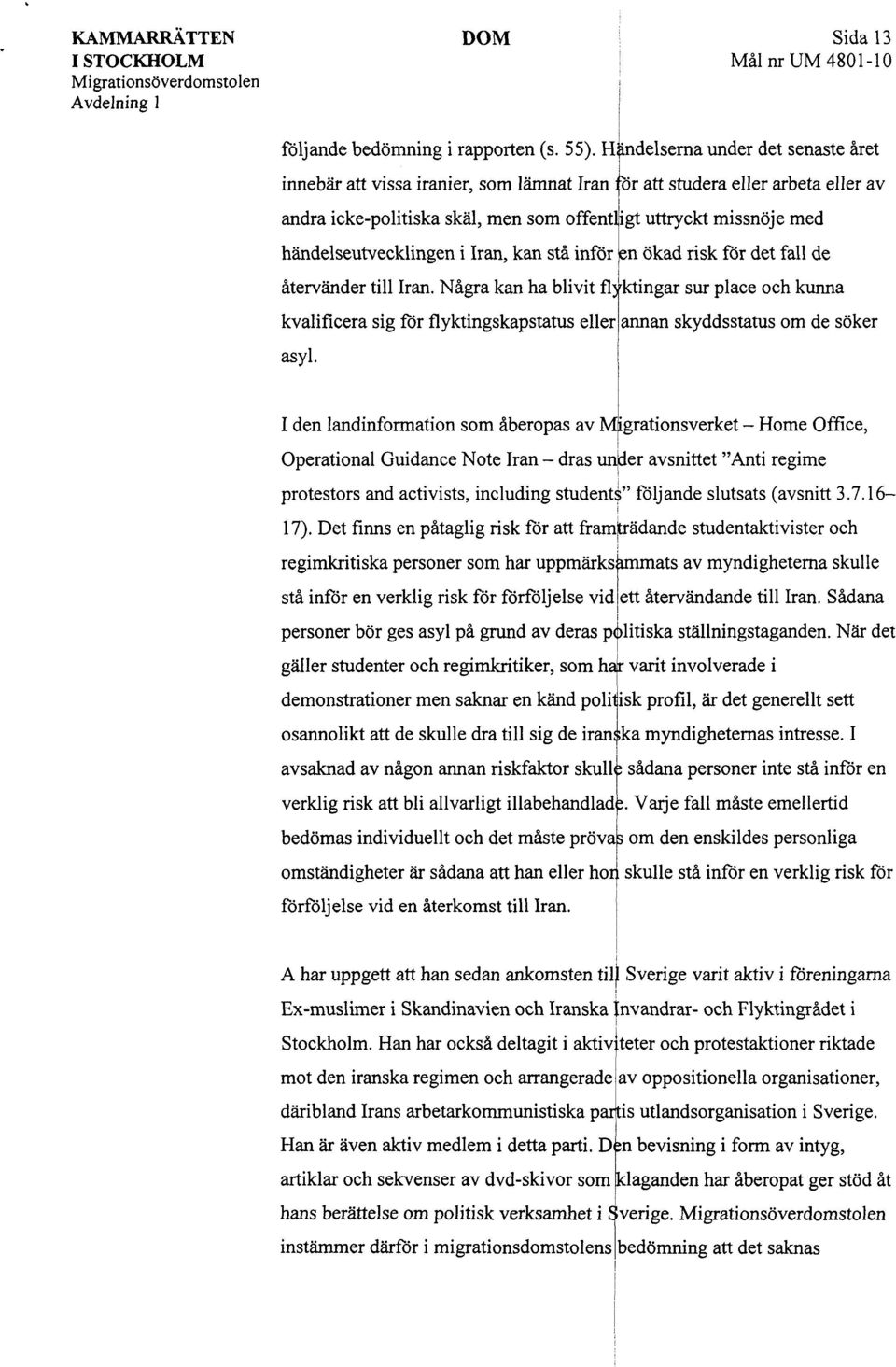 Iran, kan stå nför en ökad rsk för det fall de återvänder tll Iran. Några kan ha blvt fl) 'ktngar sur place och kunna kvalfcera sg för flyktngskapstatus eller annan skyddsstatus om de söker asyl.