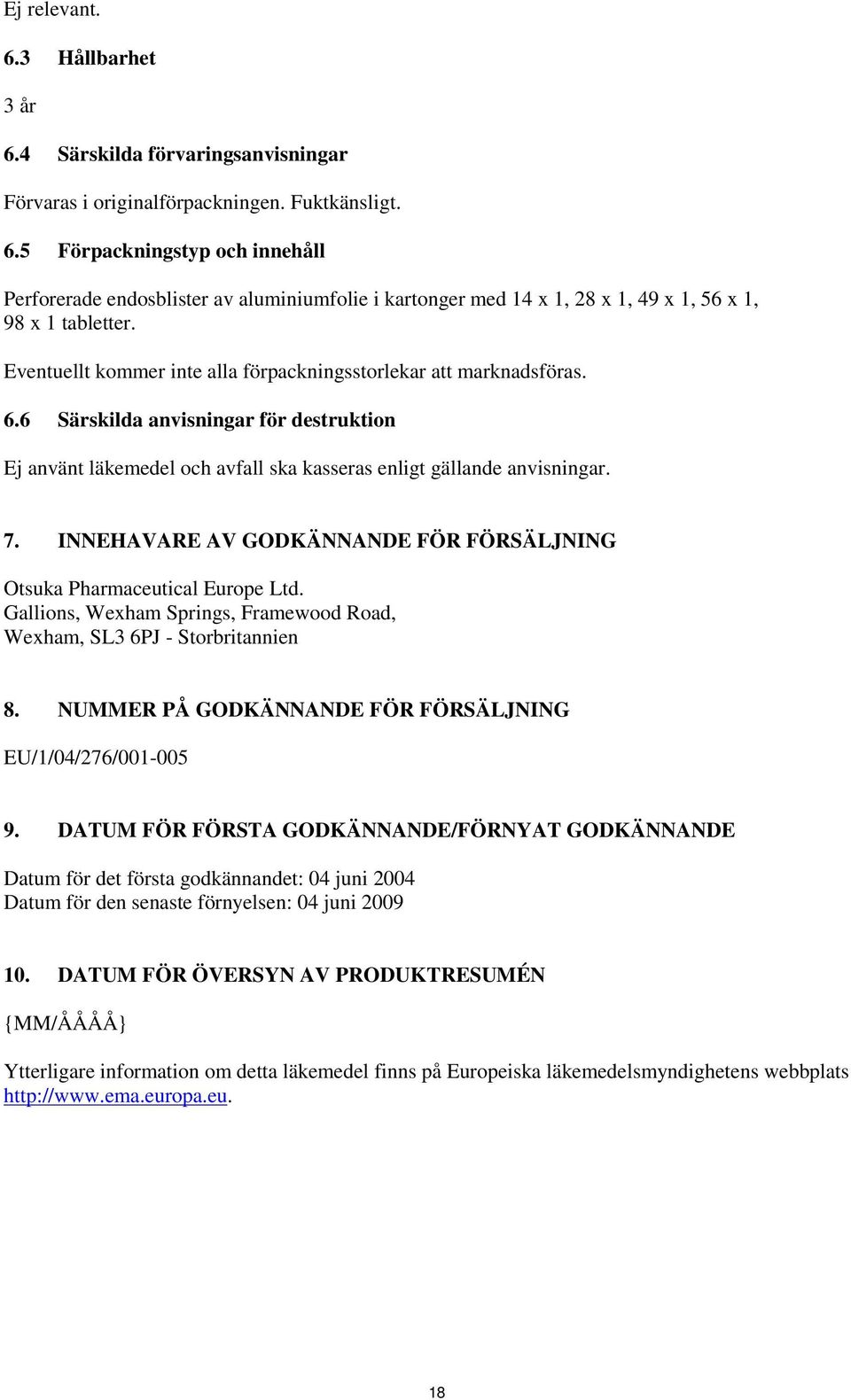 INNEHAVARE AV GODKÄNNANDE FÖR FÖRSÄLJNING Gallions, Wexham Springs, Framewood Road, Wexham, SL3 6PJ - Storbritannien 8. NUMMER PÅ GODKÄNNANDE FÖR FÖRSÄLJNING EU/1/04/276/001-005 9.