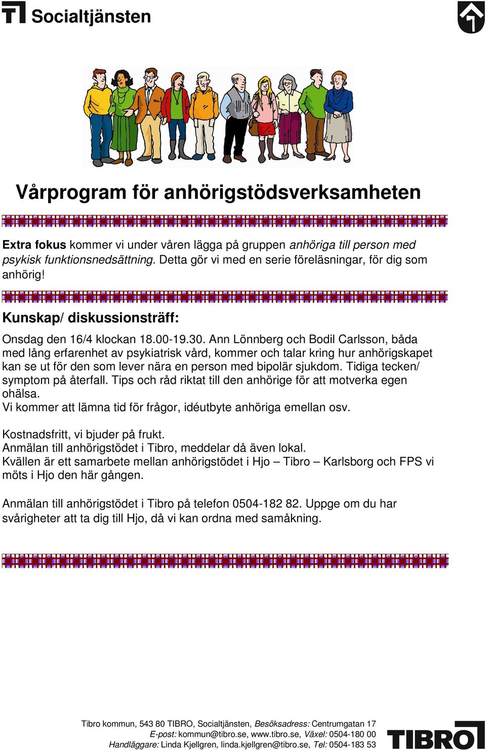 Ann Lönnberg och Bodil Carlsson, båda med lång erfarenhet av psykiatrisk vård, kommer och talar kring hur anhörigskapet kan se ut för den som lever nära en person med bipolär sjukdom.