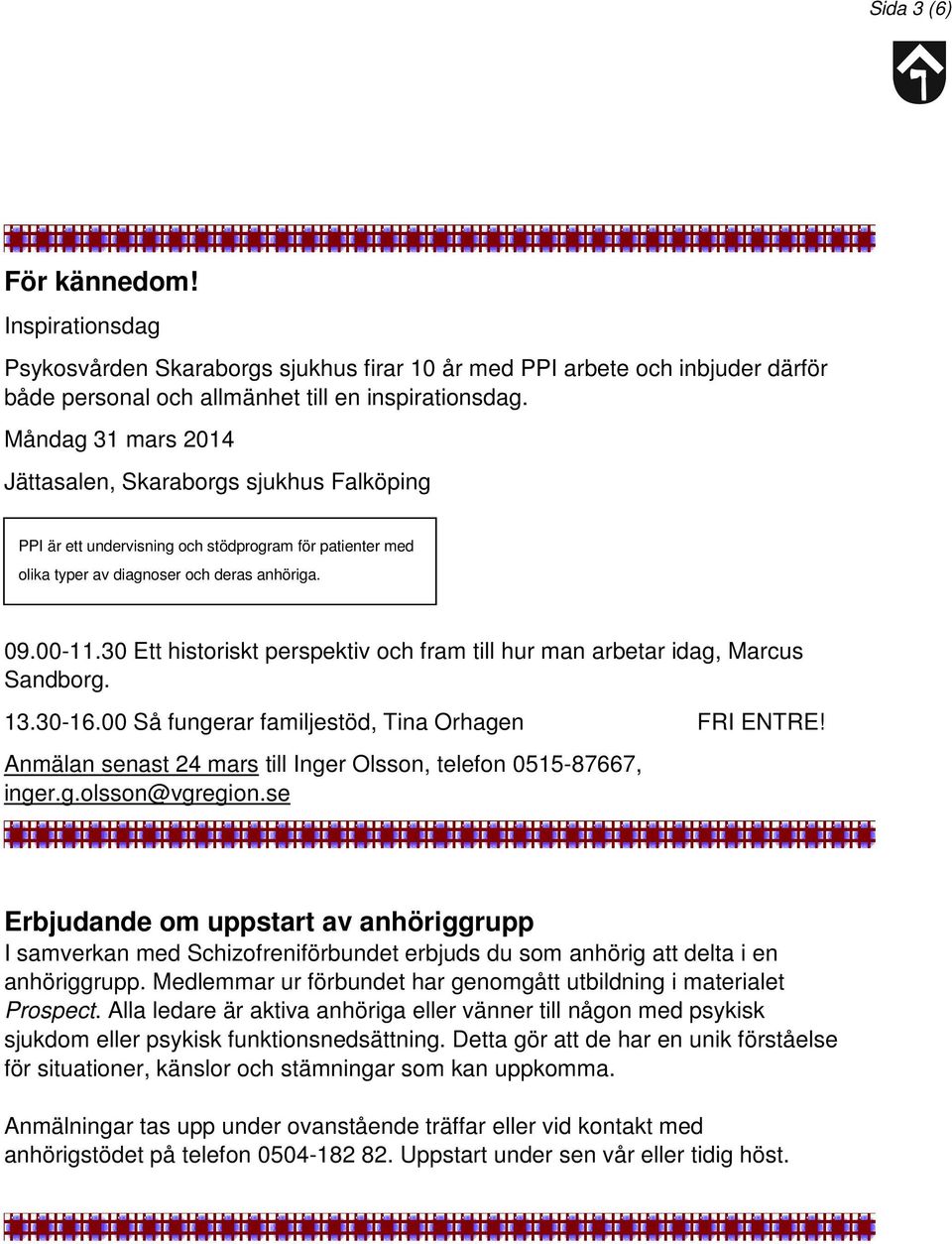 30 Ett historiskt perspektiv och fram till hur man arbetar idag, Marcus Sandborg. 13.30-16.00 Så fungerar familjestöd, Tina Orhagen FRI ENTRE!