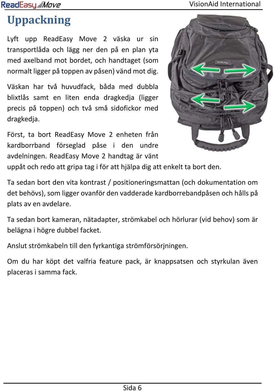 Först, ta bort ReadEasy Move 2 enheten från kardborrband förseglad påse i den undre avdelningen.