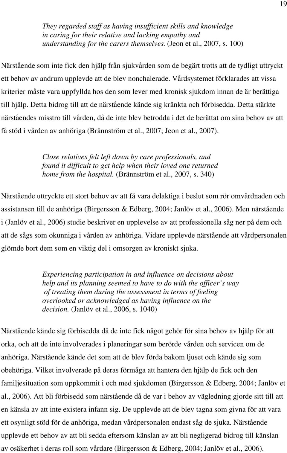 Vårdsystemet förklarades att vissa kriterier måste vara uppfyllda hos den som lever med kronisk sjukdom innan de är berättiga till hjälp.