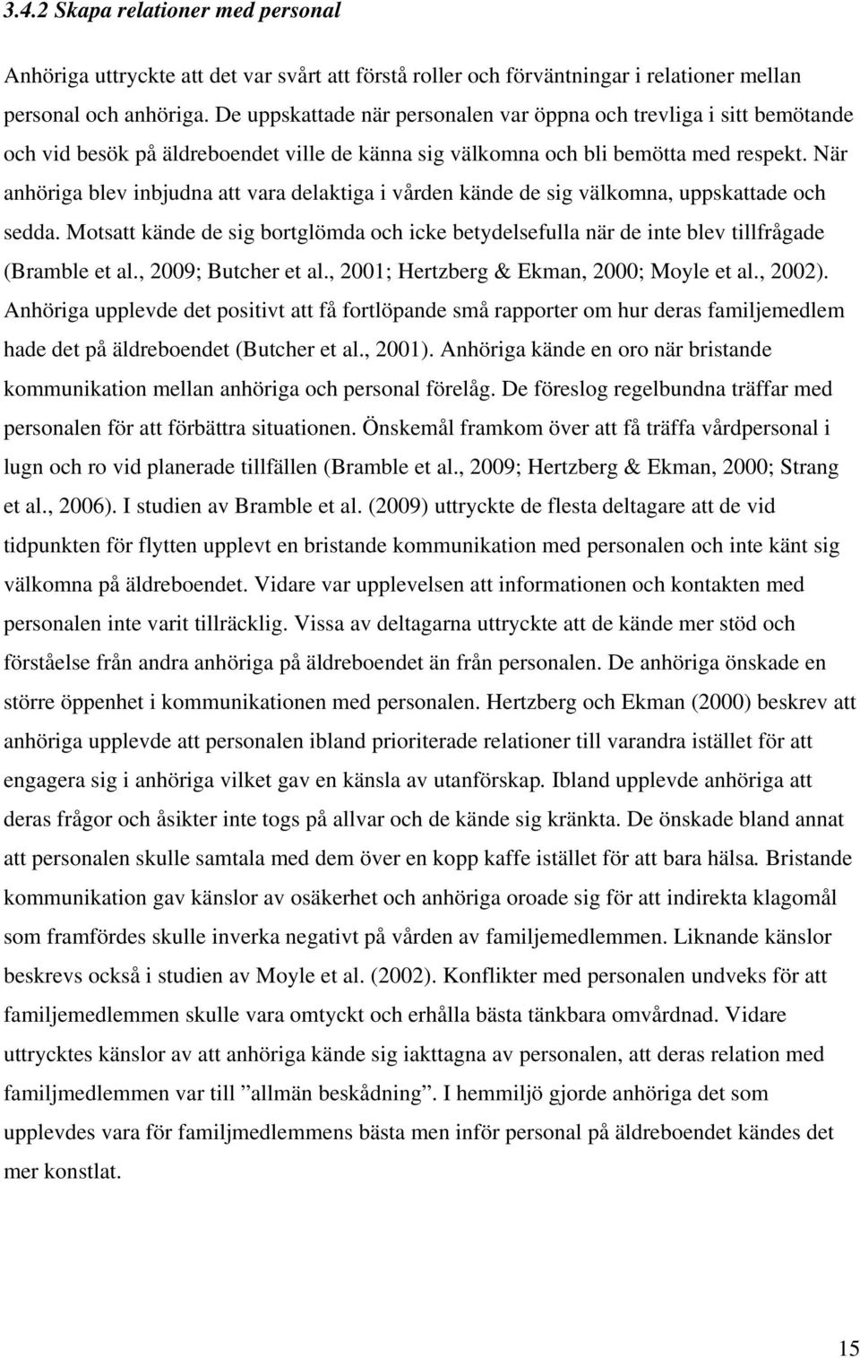 När anhöriga blev inbjudna att vara delaktiga i vården kände de sig välkomna, uppskattade och sedda.