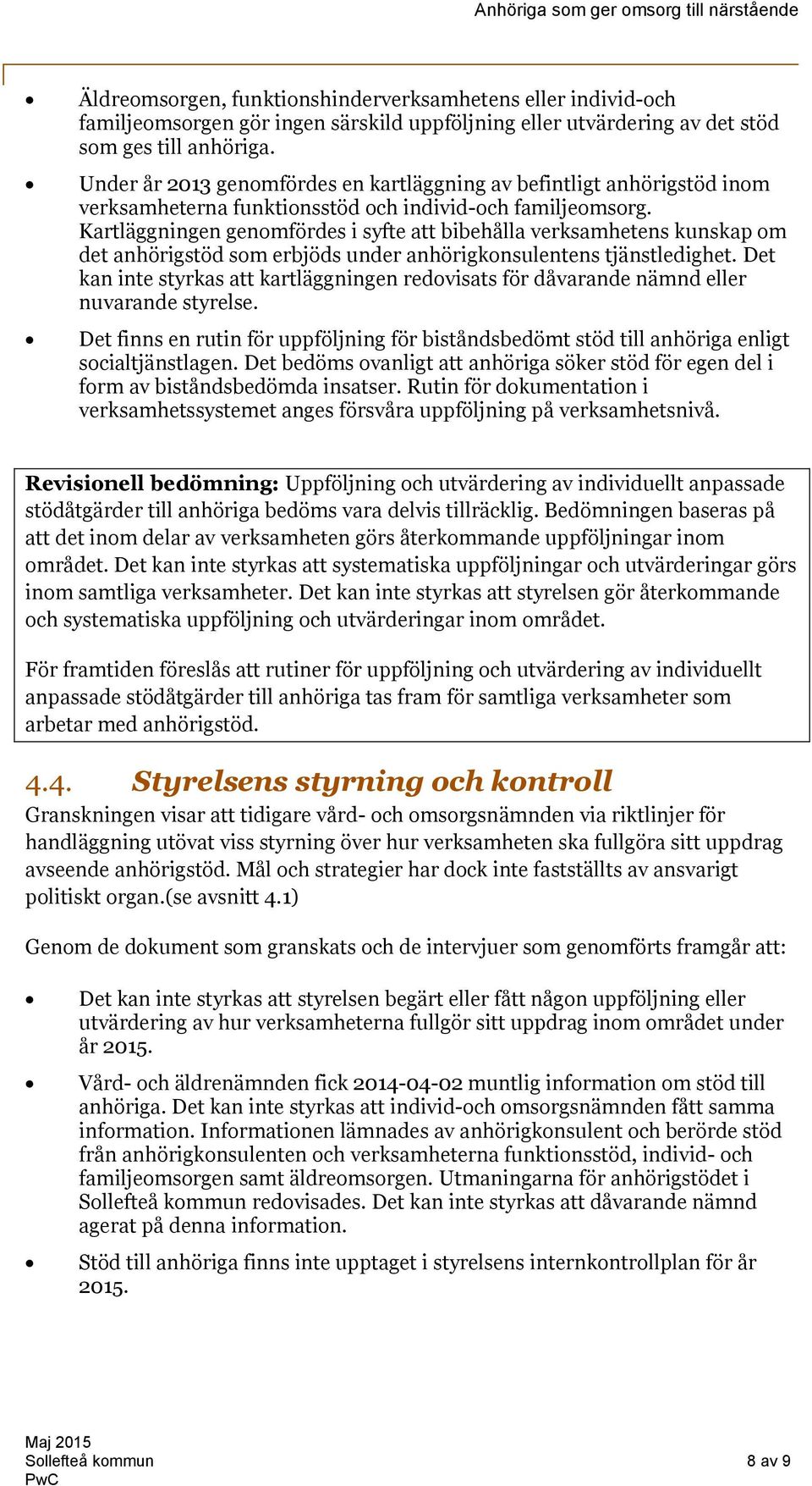 Kartläggningen genomfördes i syfte att bibehålla verksamhetens kunskap om det anhörigstöd som erbjöds under anhörigkonsulentens tjänstledighet.