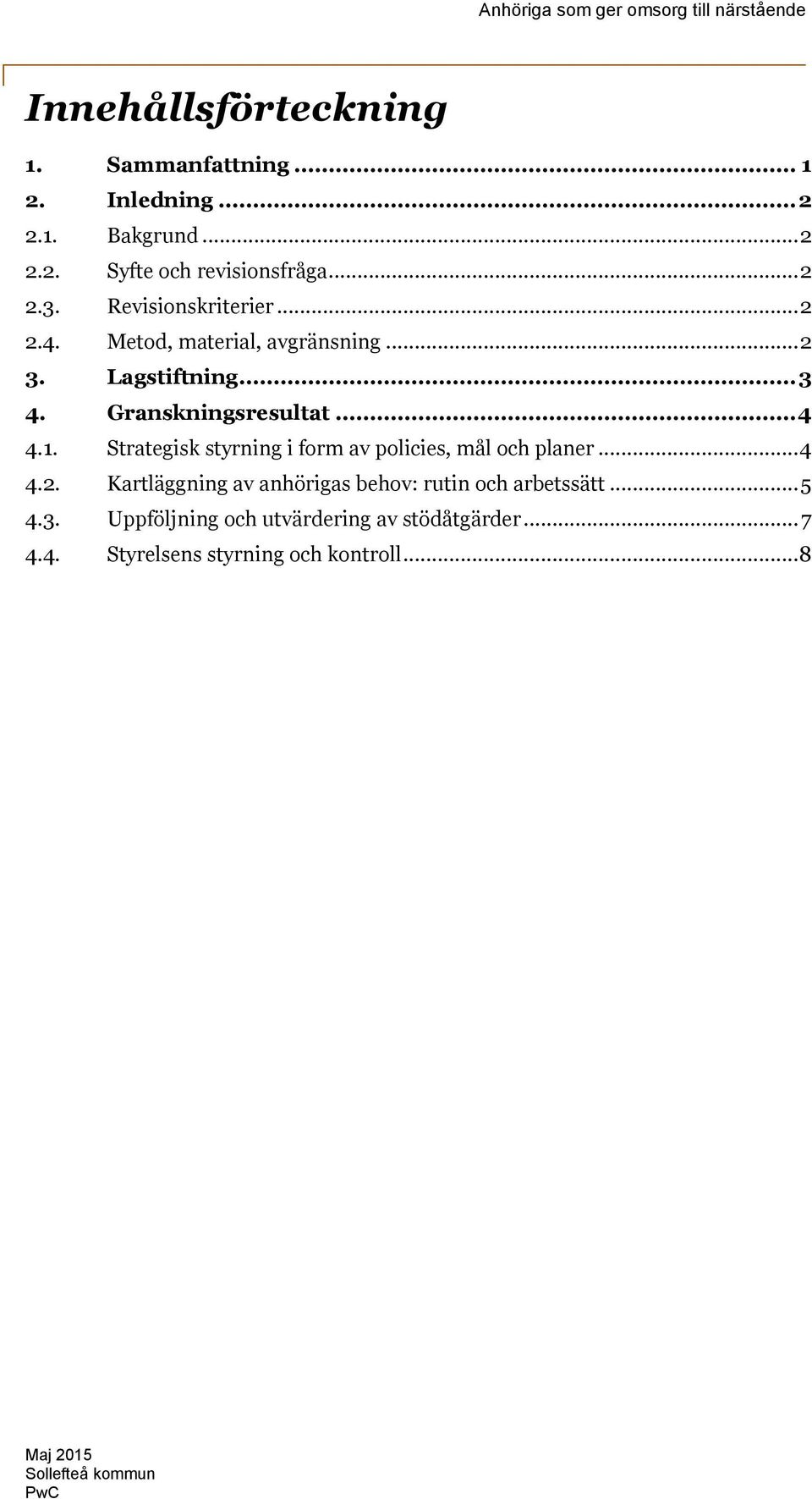 Strategisk styrning i form av policies, mål och planer... 4 4.2. Kartläggning av anhörigas behov: rutin och arbetssätt.