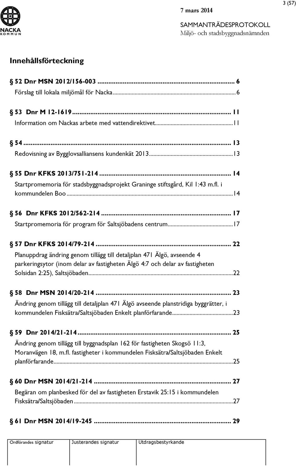 .. 14 56 Dnr KFKS 2012/562-214... 17 Startpromemoria för program för Saltsjöbadens centrum... 17 57 Dnr KFKS 2014/79-214.