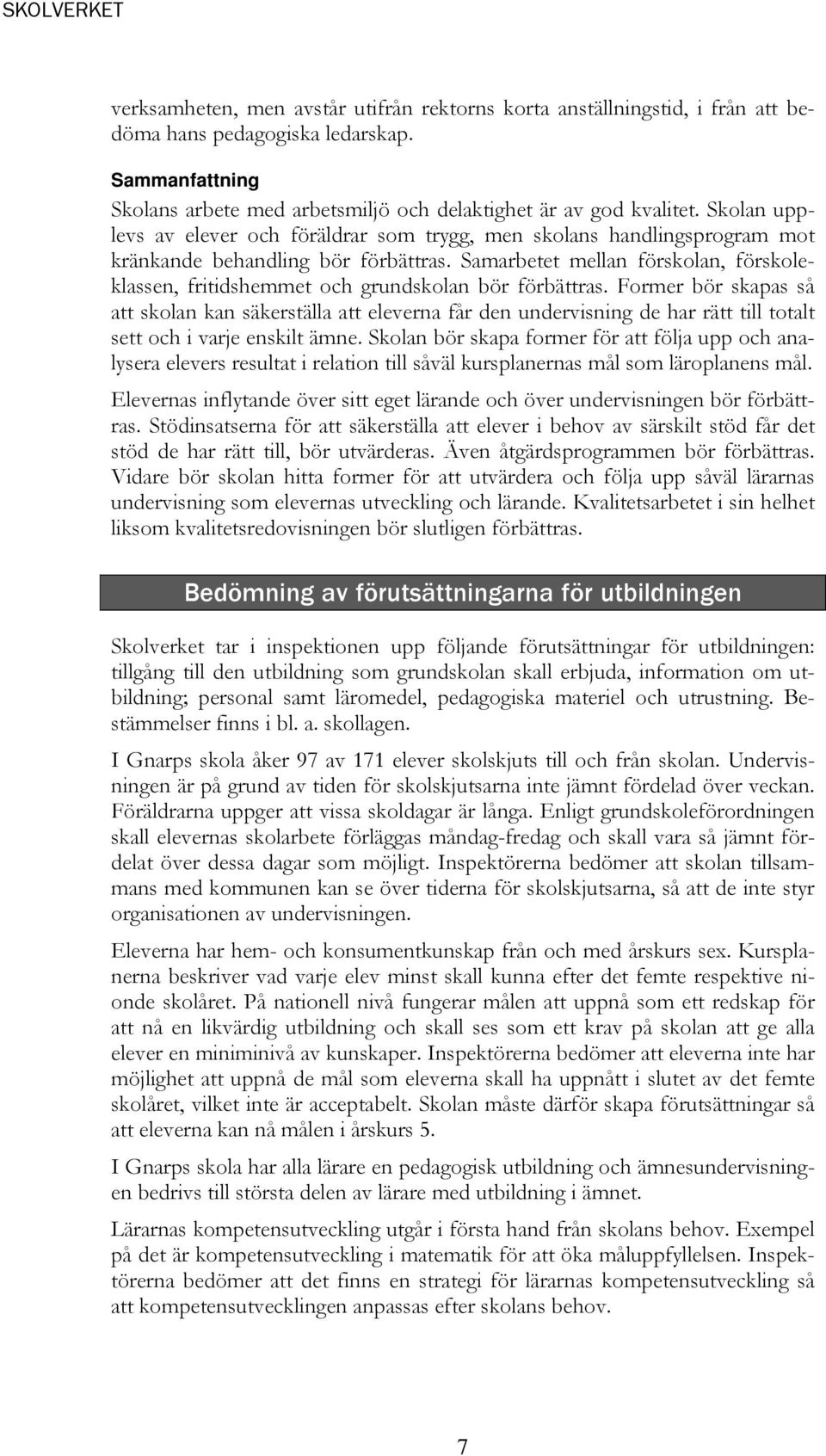 Samarbetet mellan förskolan, förskoleklassen, fritidshemmet och grundskolan bör förbättras.