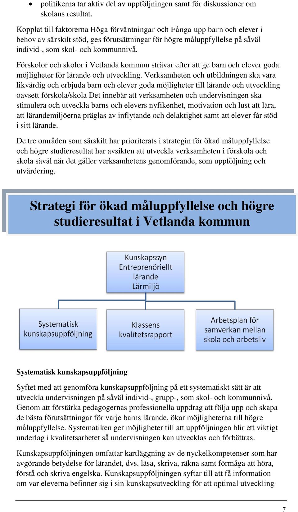 Förskolor och skolor i Vetlanda kommun strävar efter att ge barn och elever goda möjligheter för lärande och utveckling.