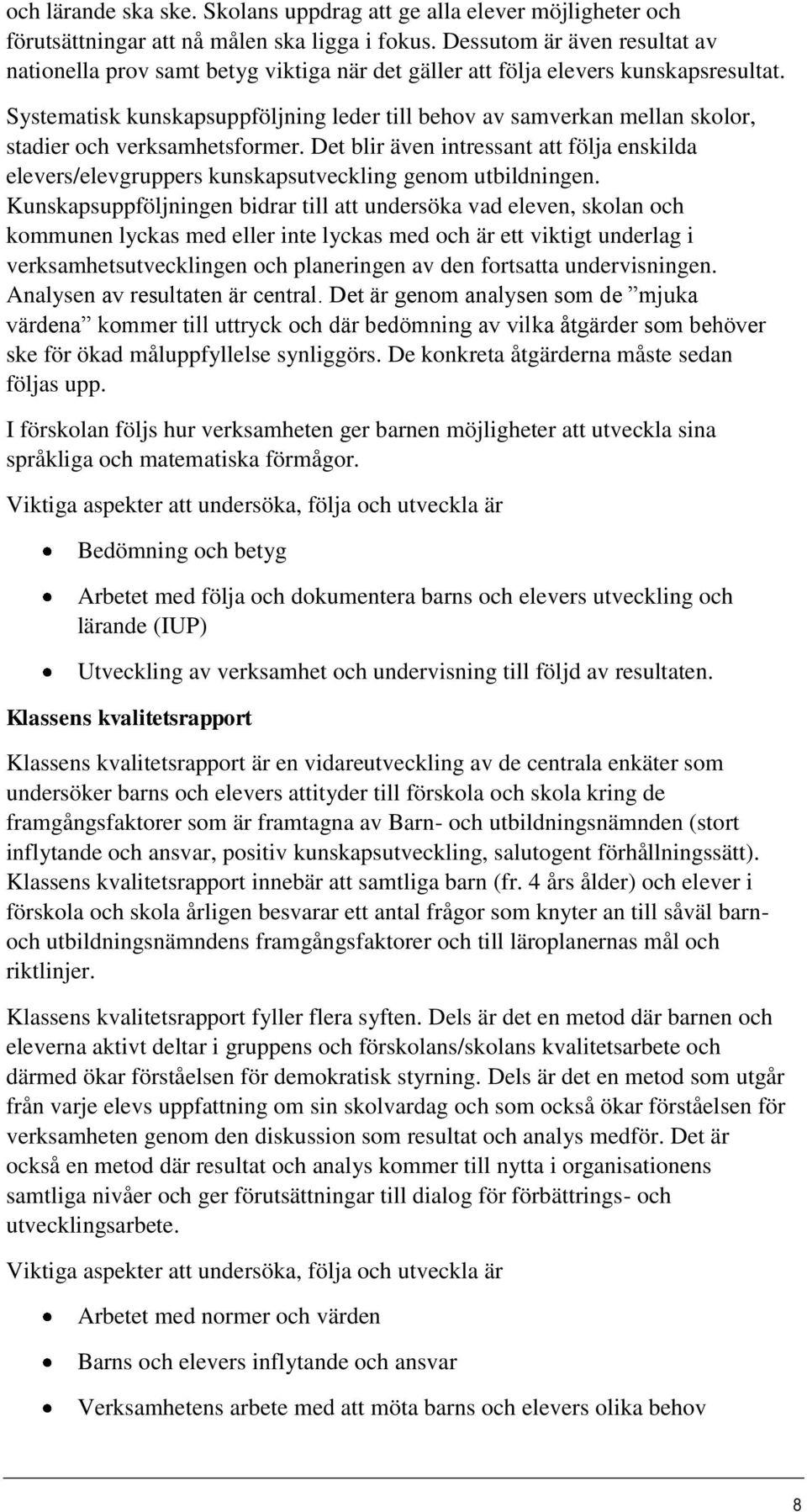 Systematisk kunskapsuppföljning leder till behov av samverkan mellan skolor, stadier och verksamhetsformer.