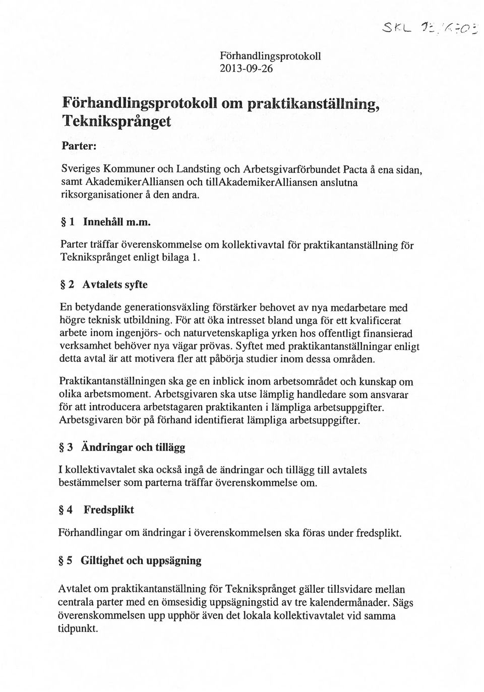 2 Avtalets syfte En betydande generationsväxling förstärker behovet av nya medarbetare med högre teknisk utbildning.