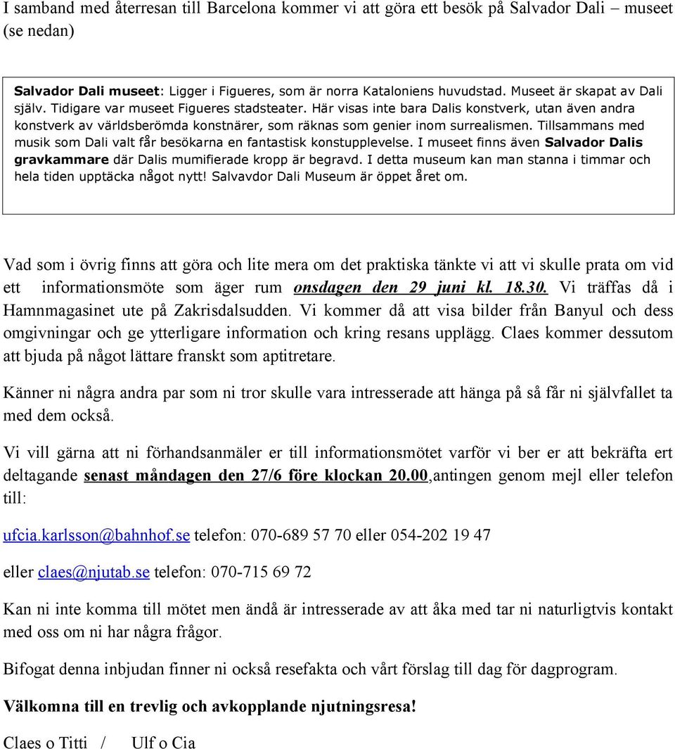 Här visas inte bara Dalis konstverk, utan även andra konstverk av världsberömda konstnärer, som räknas som genier inom surrealismen.