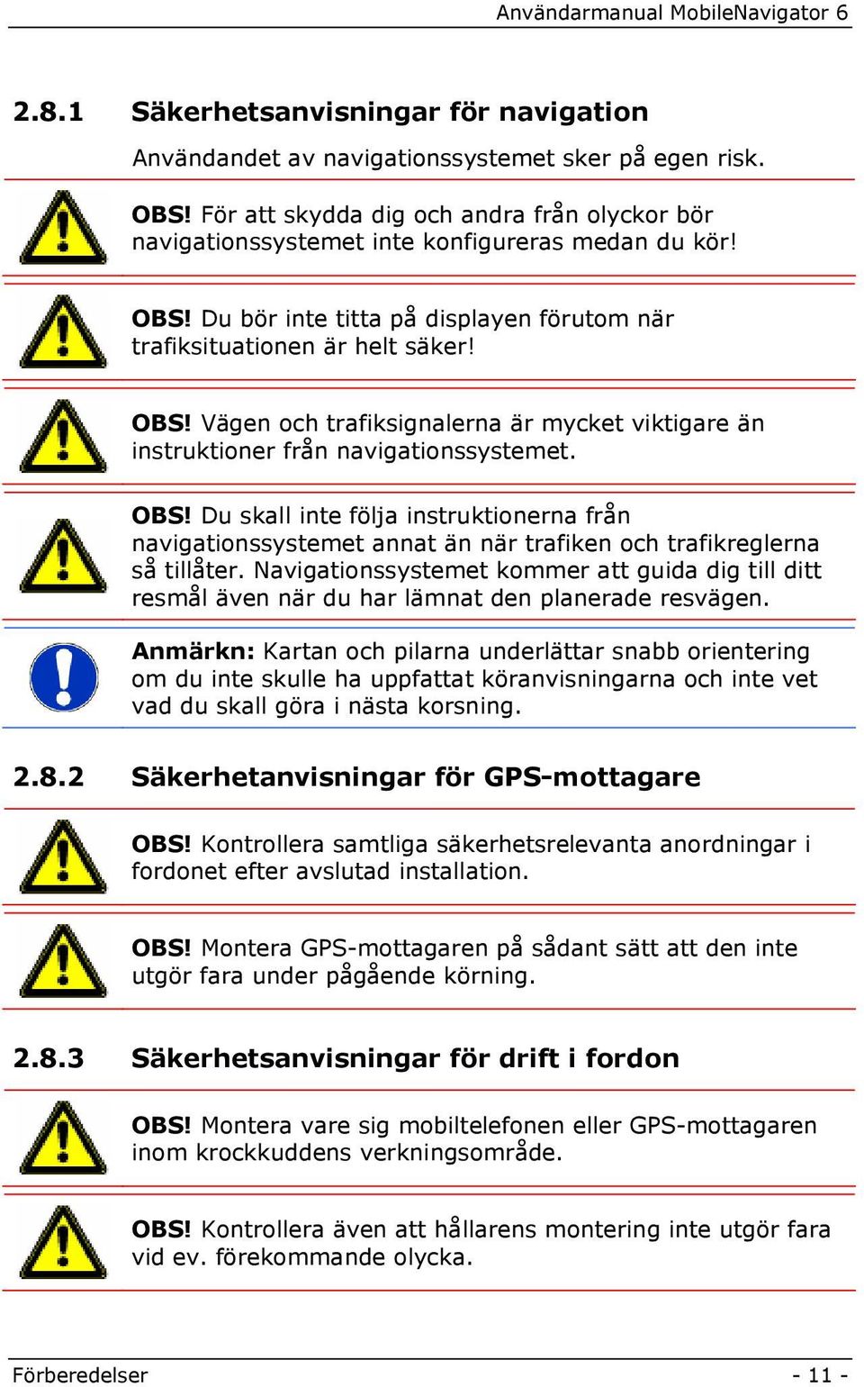 Navigationssystemet kommer att guida dig till ditt resmål även när du har lämnat den planerade resvägen.