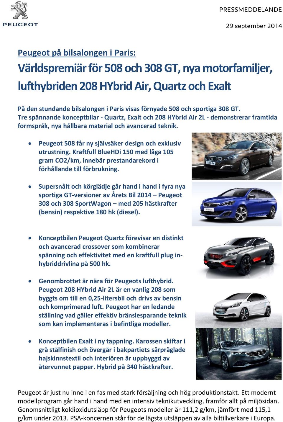 Peugeot 508 får ny självsäker design och exklusiv utrustning. Kraftfull BlueHDi 150 med låga 105 gram CO2/km, innebär prestandarekord i förhållande till förbrukning.