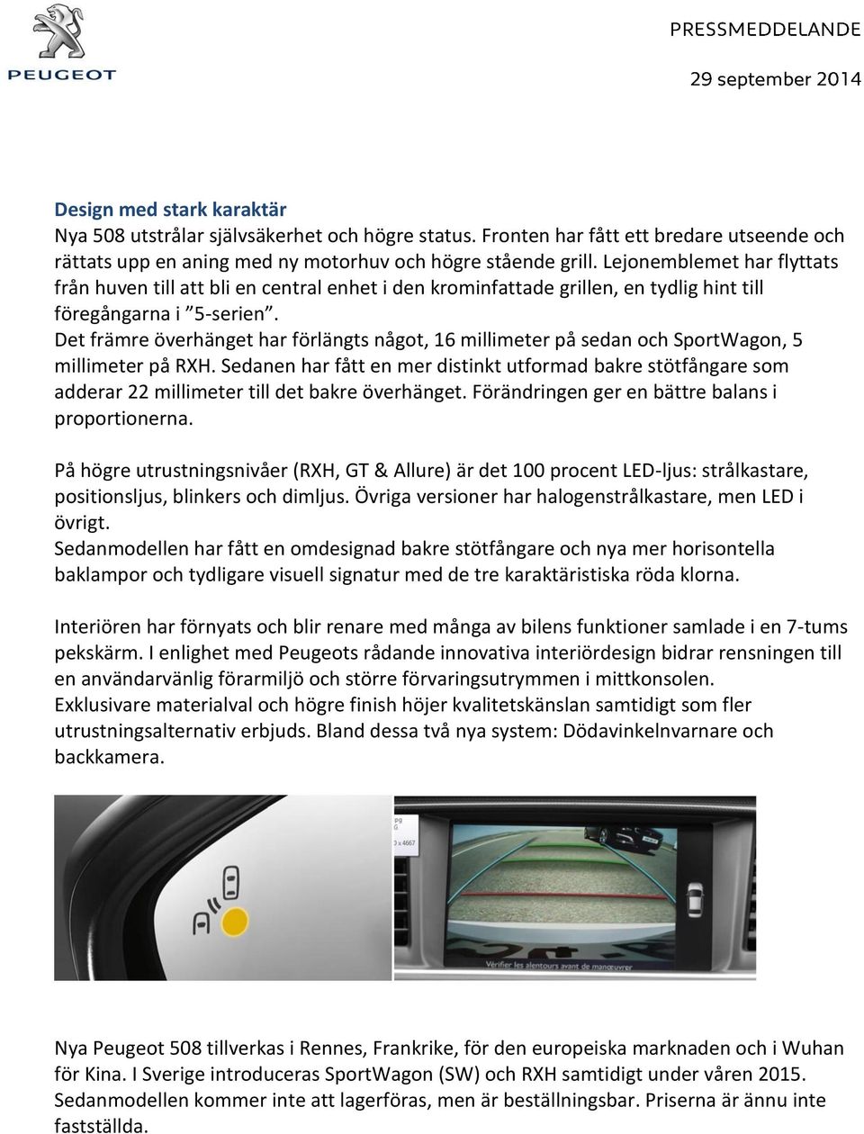 Det främre överhänget har förlängts något, 16 millimeter på sedan och SportWagon, 5 millimeter på RXH.