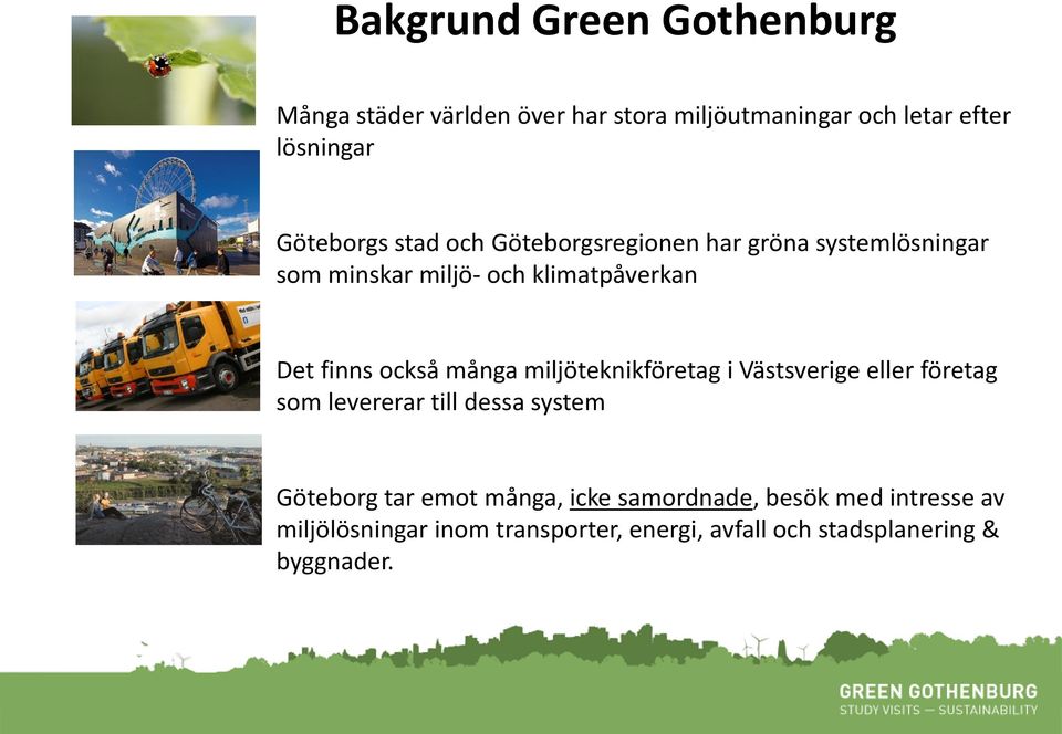 också många miljöteknikföretag i Västsverige eller företag som levererar till dessa system Göteborg tar emot