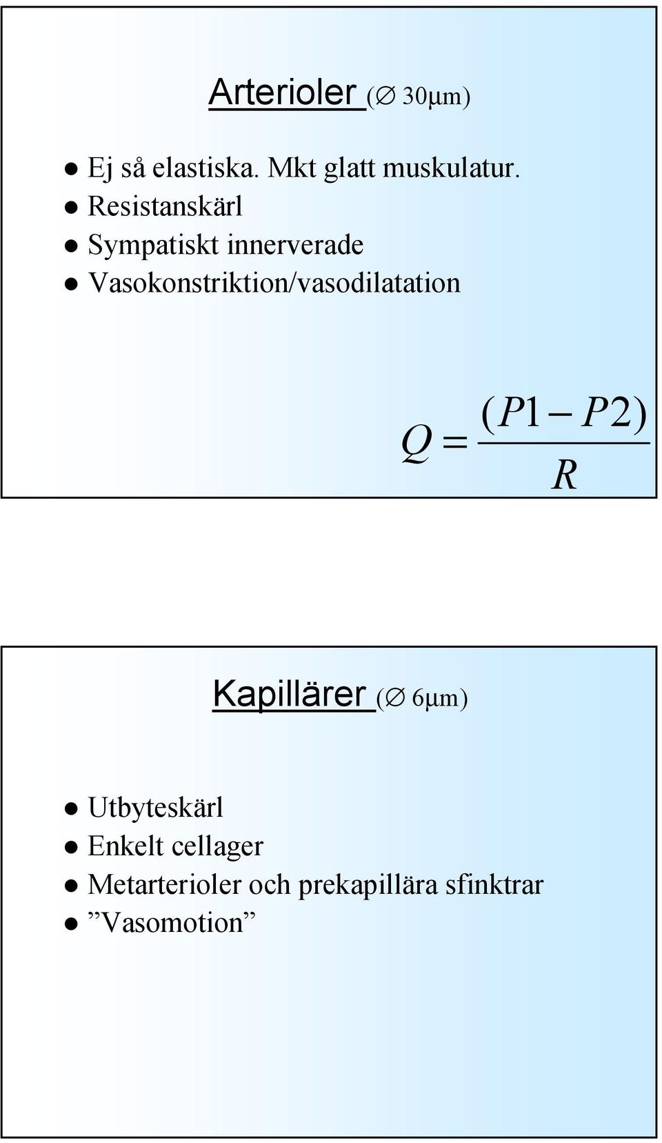 Vasokonstriktion/vasodilatation Q = ( P1 P2) R Kapillärer (