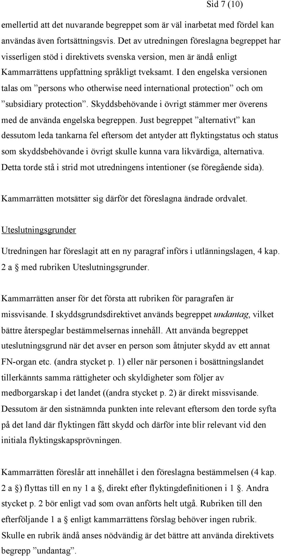 I den engelska versionen talas om persons who otherwise need international protection och om subsidiary protection. Skyddsbehövande i övrigt stämmer mer överens med de använda engelska begreppen.