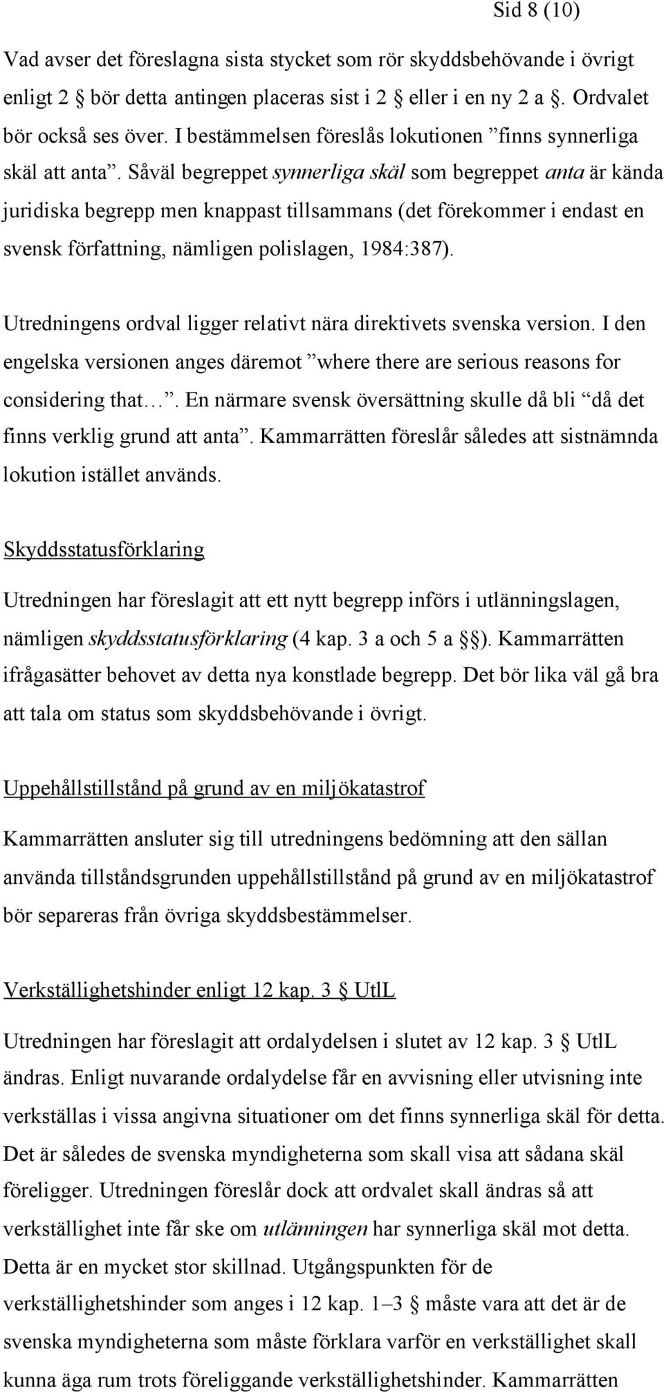 Såväl begreppet synnerliga skäl som begreppet anta är kända juridiska begrepp men knappast tillsammans (det förekommer i endast en svensk författning, nämligen polislagen, 1984:387).