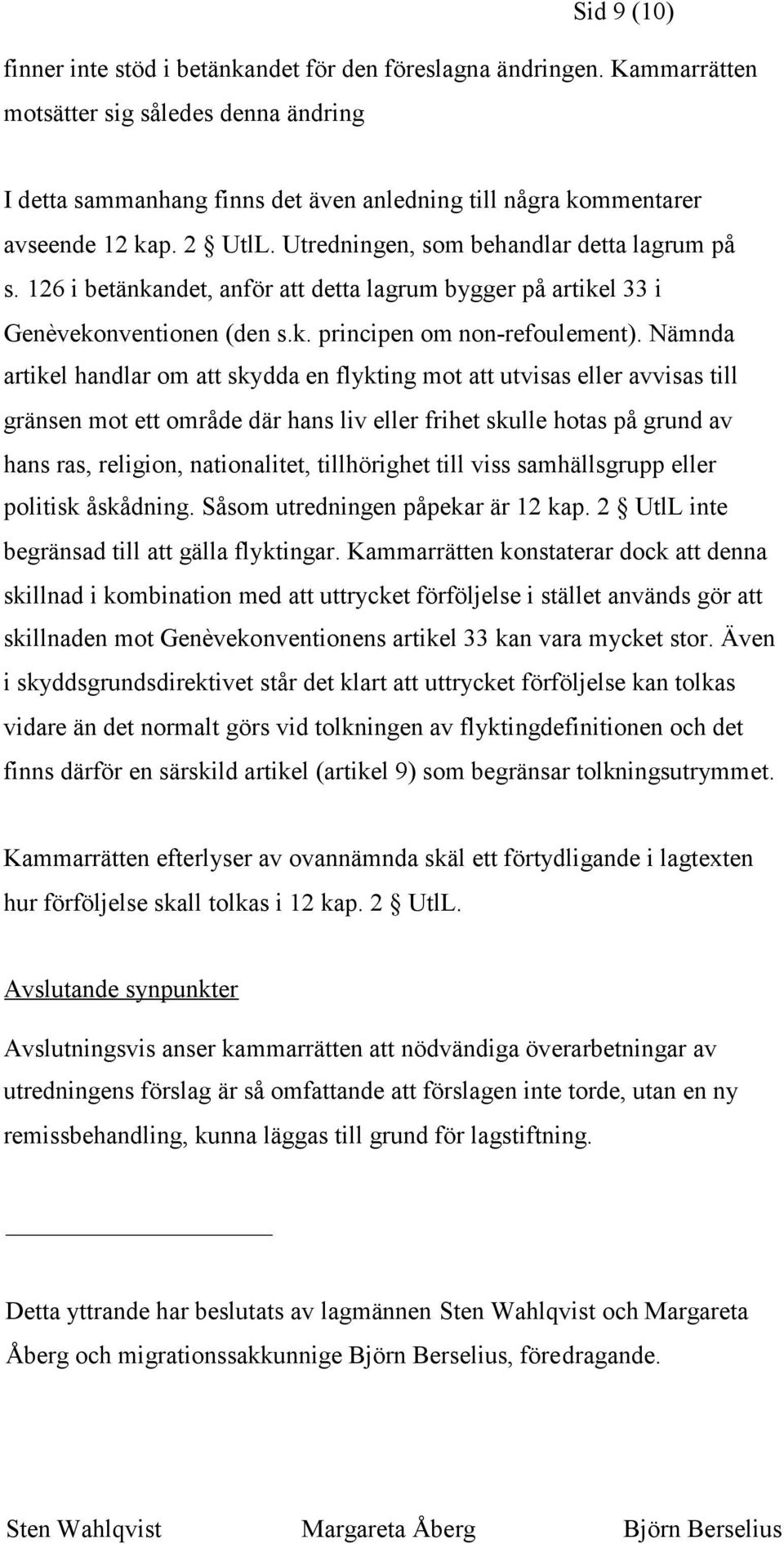 126 i betänkandet, anför att detta lagrum bygger på artikel 33 i Genèvekonventionen (den s.k. principen om non-refoulement).