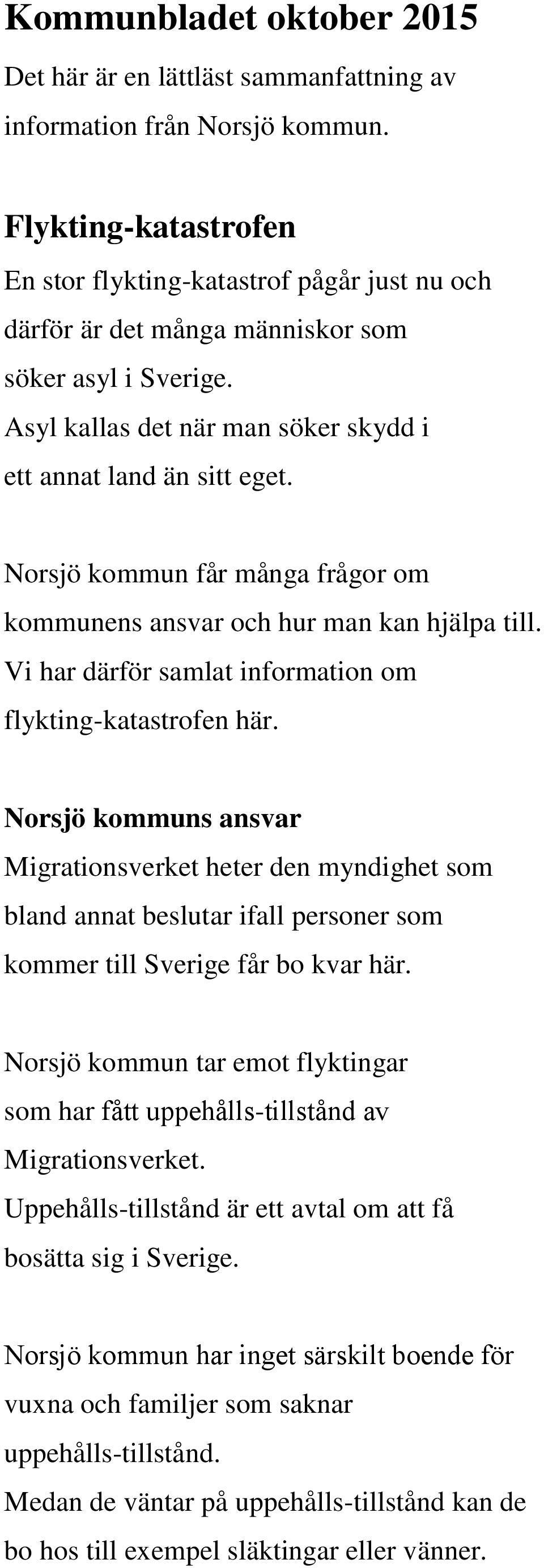 Norsjö kommun får många frågor om kommunens ansvar och hur man kan hjälpa till. Vi har därför samlat information om flykting-katastrofen här.