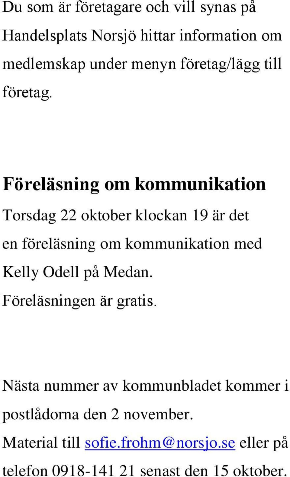 Fo rela sning om kommunikation Torsdag 22 oktober klockan 19 är det en föreläsning om kommunikation med Kelly