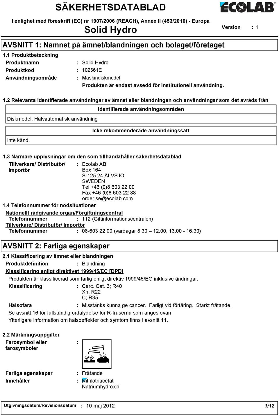 2561E Maskindiskmedel Produkten är endast avsedd för institutionell användning. 1.