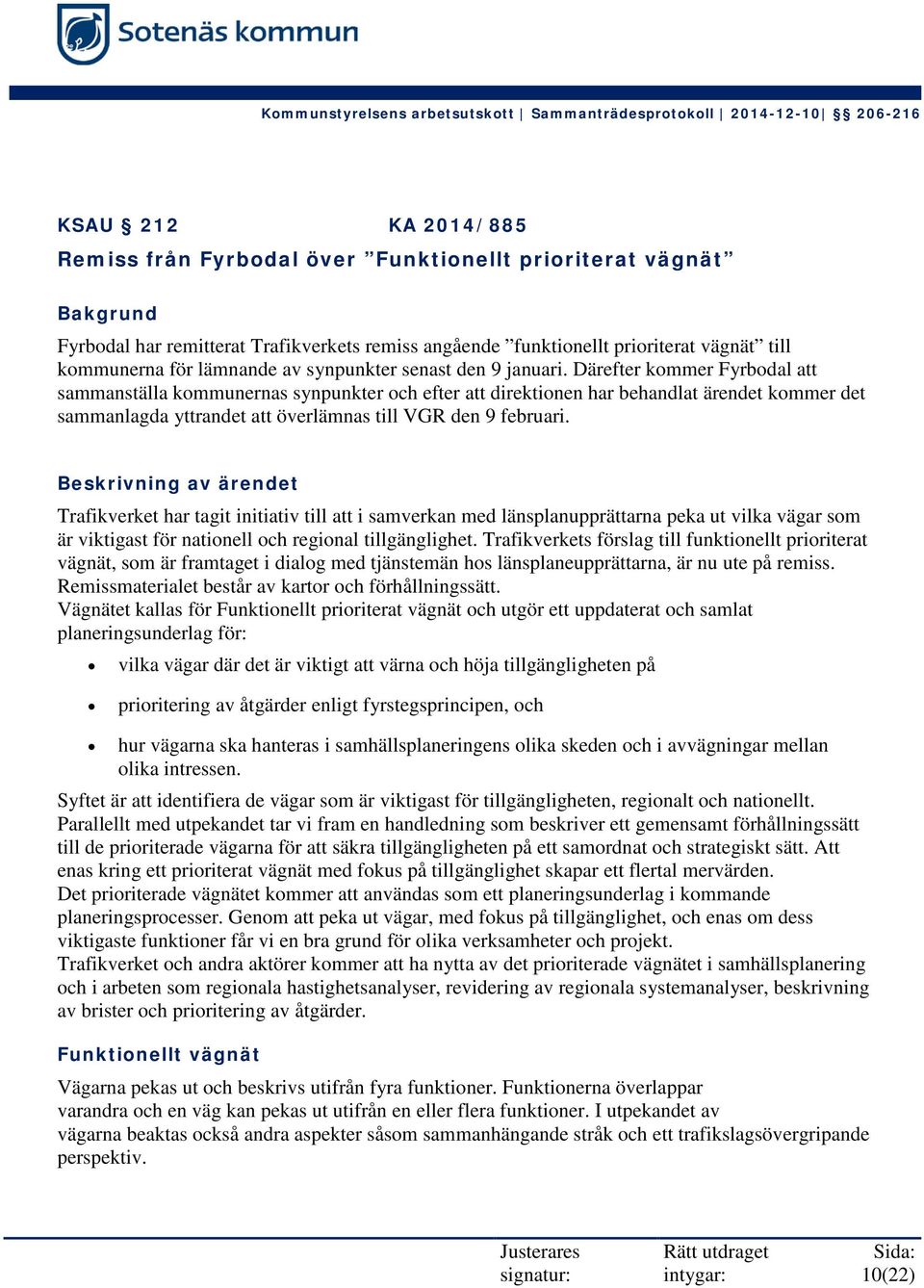 Därefter kommer Fyrbodal att sammanställa kommunernas synpunkter och efter att direktionen har behandlat ärendet kommer det sammanlagda yttrandet att överlämnas till VGR den 9 februari.