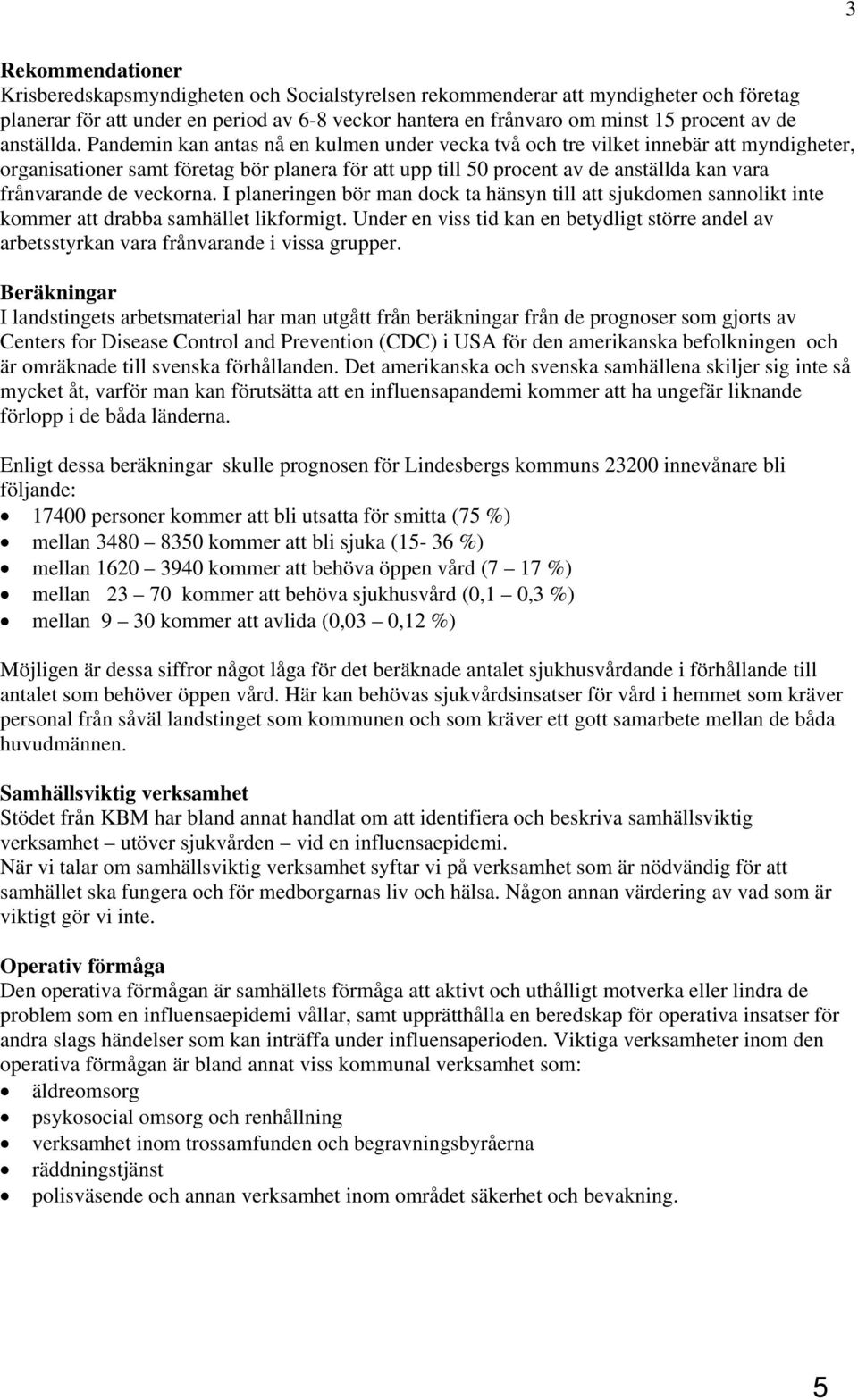 Pandemin kan antas nå en kulmen under vecka två och tre vilket innebär att myndigheter, organisationer samt företag bör planera för att upp till 50 procent av de anställda kan vara frånvarande de