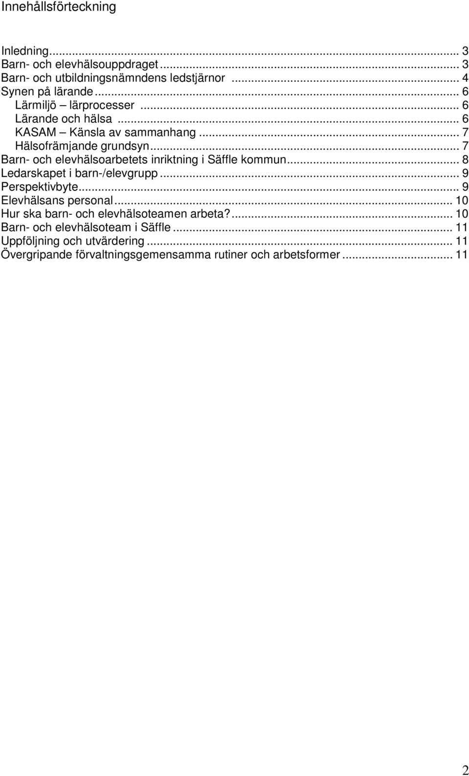 .. 7 Barn- och elevhälsoarbetets inriktning i Säffle kommun... 8 Ledarskapet i barn-/elevgrupp... 9 Perspektivbyte... 9 Elevhälsans personal.