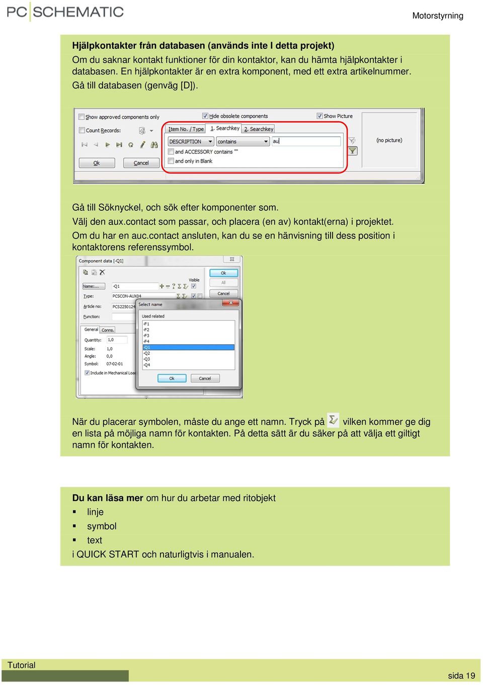 contact som passar, och placera (en av) kontakt(erna) i projektet. Om du har en auc.contact ansluten, kan du se en hänvisning till dess position i kontaktorens referenssymbol.