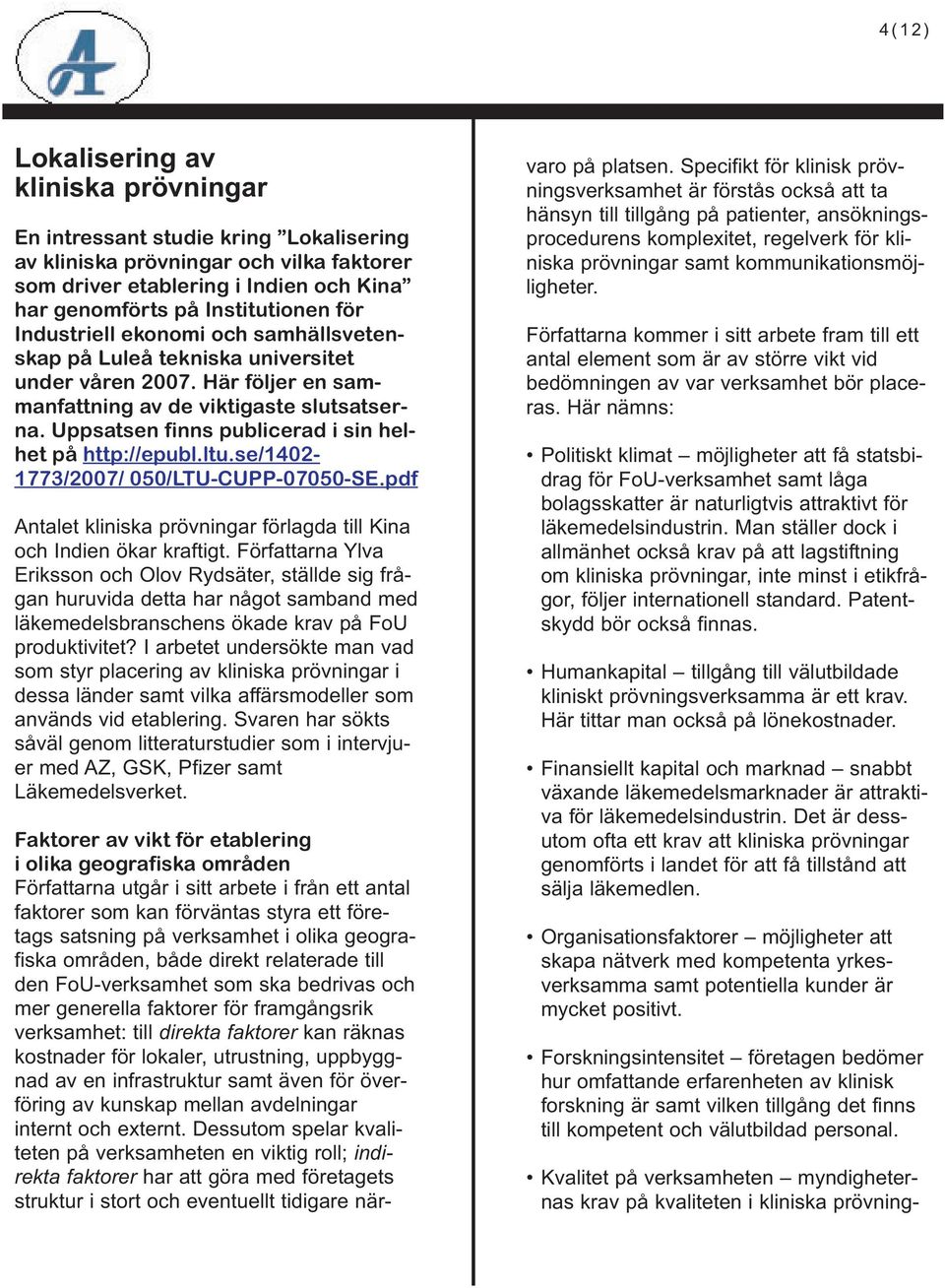 Uppsatsen finns publicerad i sin helhet på http://epubl.ltu.se/1402-1773/2007/ 050/LTU-CUPP-07050-SE.pdf Antalet kliniska prövningar förlagda till Kina och Indien ökar kraftigt.