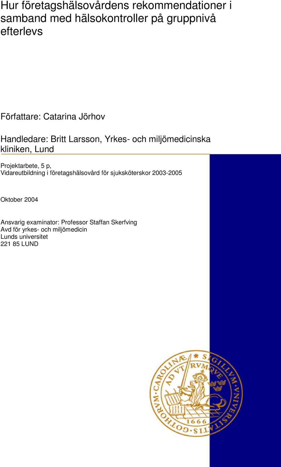 Projektarbete, 5 p, Vidareutbildning i företagshälsovård för sjuksköterskor 2003-2005 Oktober 2004