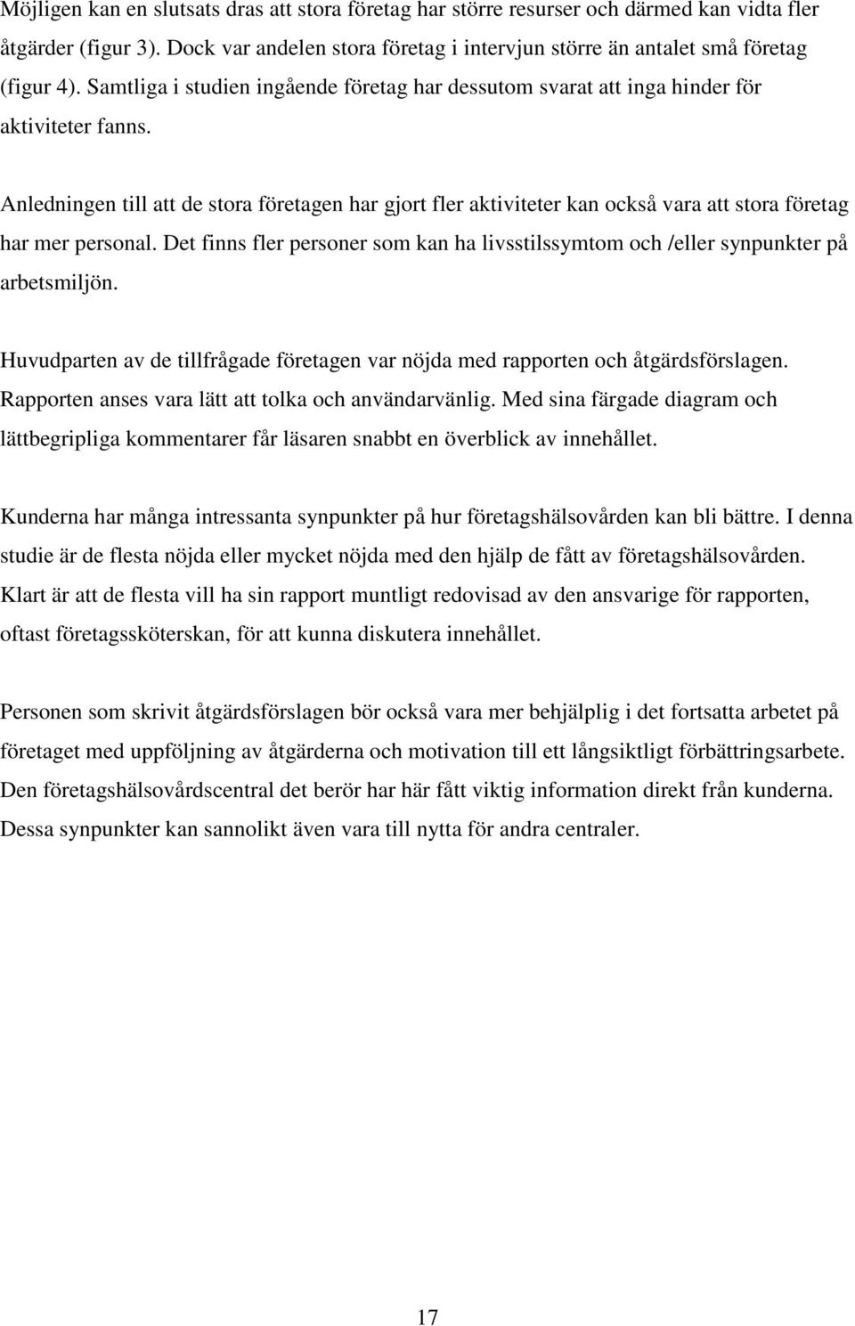 Anledningen till att de stora företagen har gjort fler aktiviteter kan också vara att stora företag har mer personal.