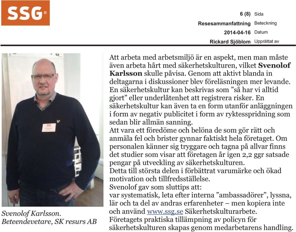 En säkerhetskultur kan även ta en form utanför anläggningen i form av negativ publicitet i form av ryktesspridning som sedan blir allmän sanning.