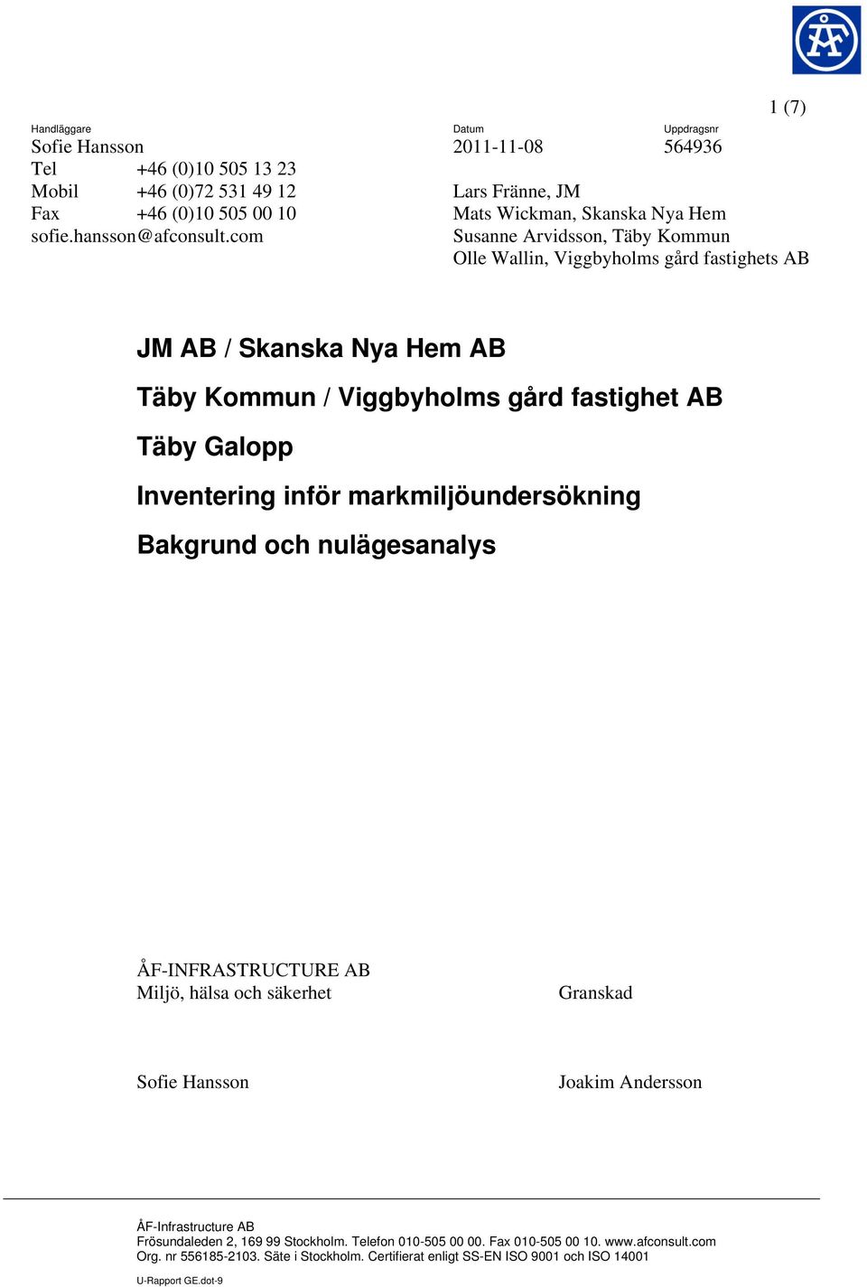 Hem AB Täby Kommun / Viggbyholms gård fastighet AB Täby Galopp Inventering inför markmiljöundersökning Bakgrund och nulägesanalys ÅF-INFRASTRUCTURE AB Miljö, hälsa och säkerhet Granskad