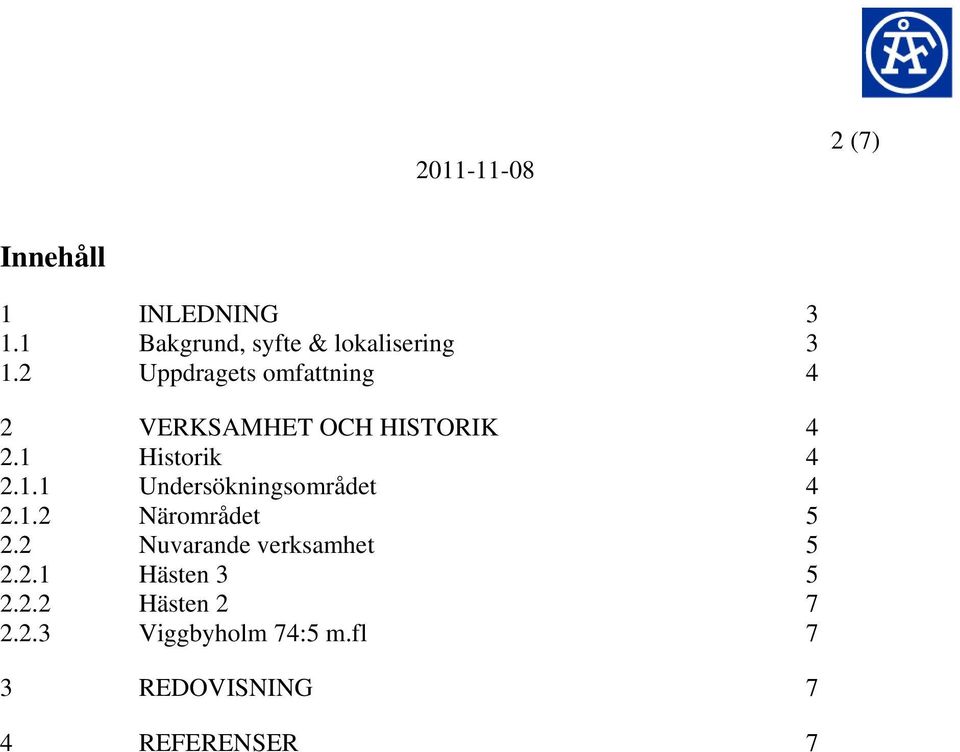 Historik 4 2.1.1 Undersökningsområdet 4 2.1.2 Närområdet 5 2.