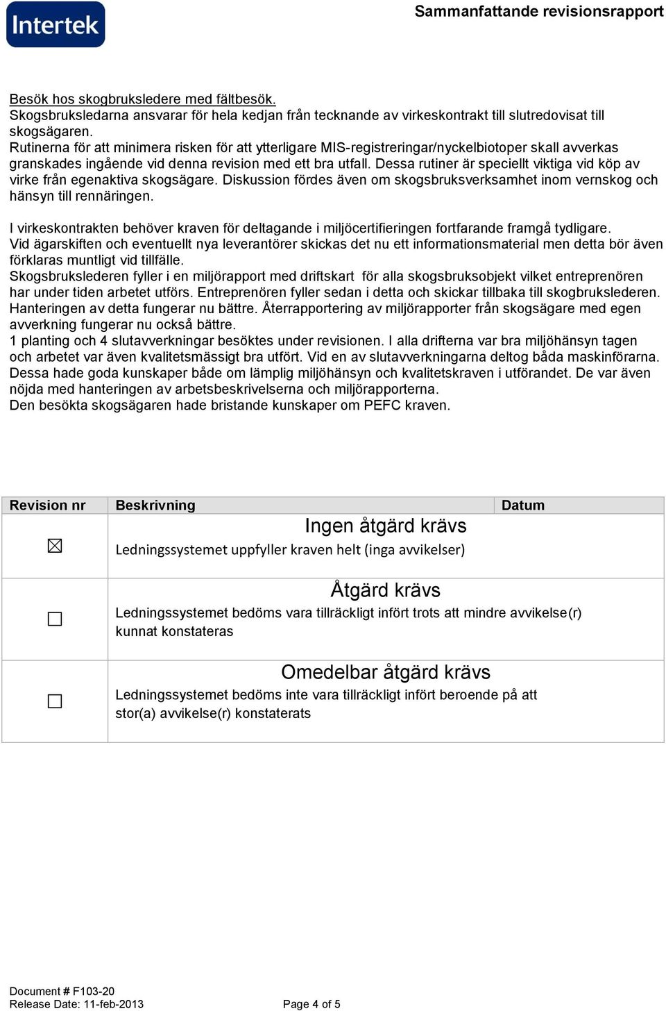 Dessa rutiner är speciellt viktiga vid köp av virke från egenaktiva skogsägare. Diskussion fördes även om skogsbruksverksamhet inom vernskog och hänsyn till rennäringen.