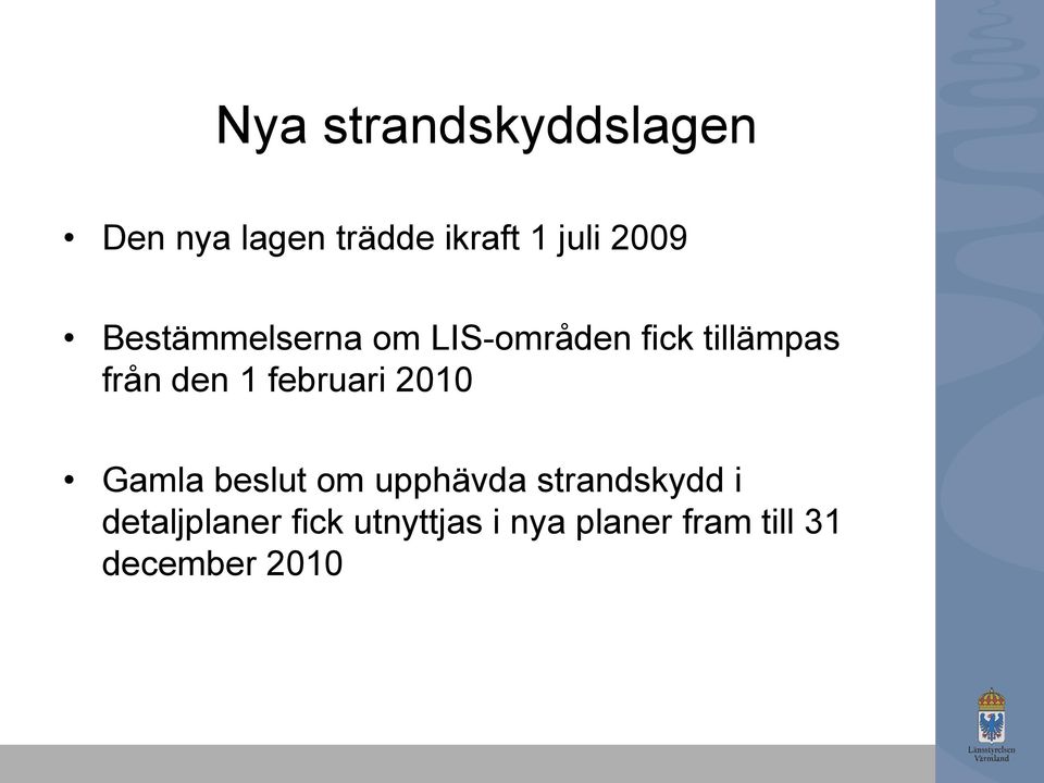 1 februari 2010 Gamla beslut om upphävda strandskydd i