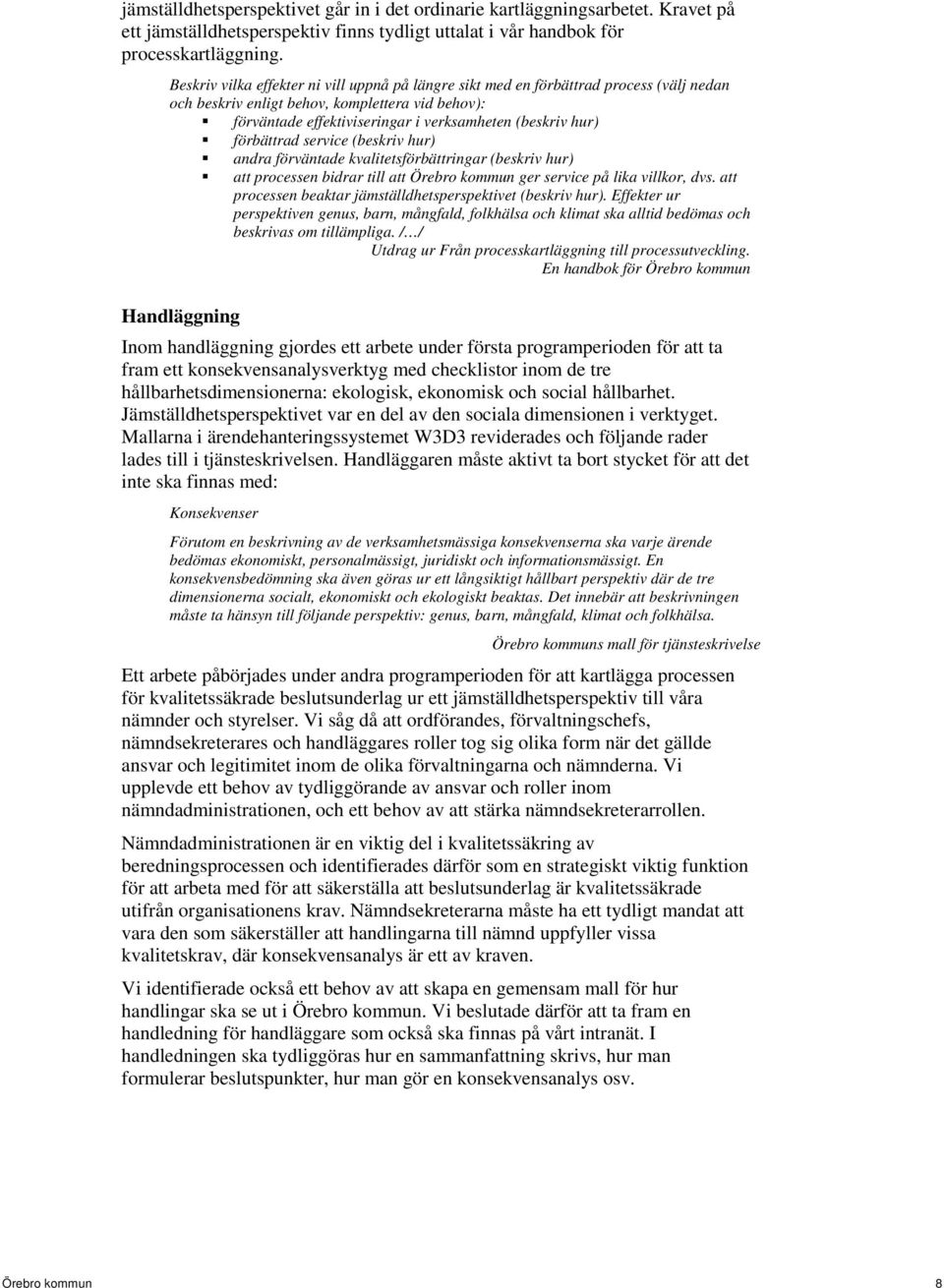 förbättrad service (beskriv hur) andra förväntade kvalitetsförbättringar (beskriv hur) att processen bidrar till att Örebro kommun ger service på lika villkor, dvs.